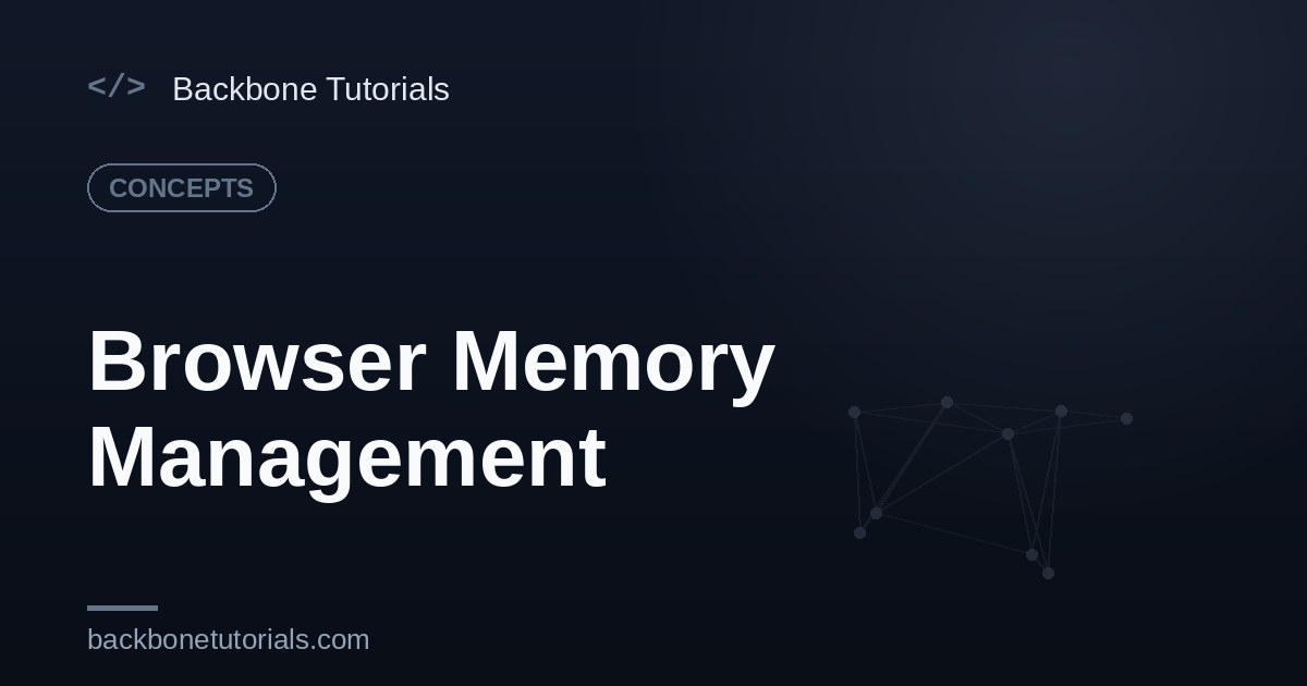 Browser Memory Management — Leaks Explained